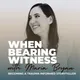 When Bearing Witness