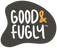 Good & Fugly