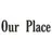 Our Place