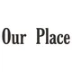 Our Place