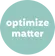 Optimize matter
