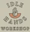 Idle Hands Workshop