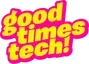 Good Times Tech
